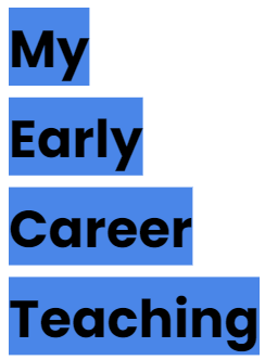 My Early career teaching